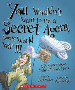 You Wouldn't Want to Be a Secret Agent During World War II!