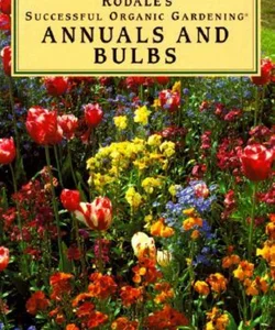 Rodale's Annuals and Bulbs