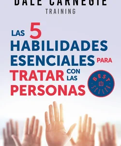 Las 5 Habilidades Esenciales para Tratar con Las Personas / the 5 Essential People Skills