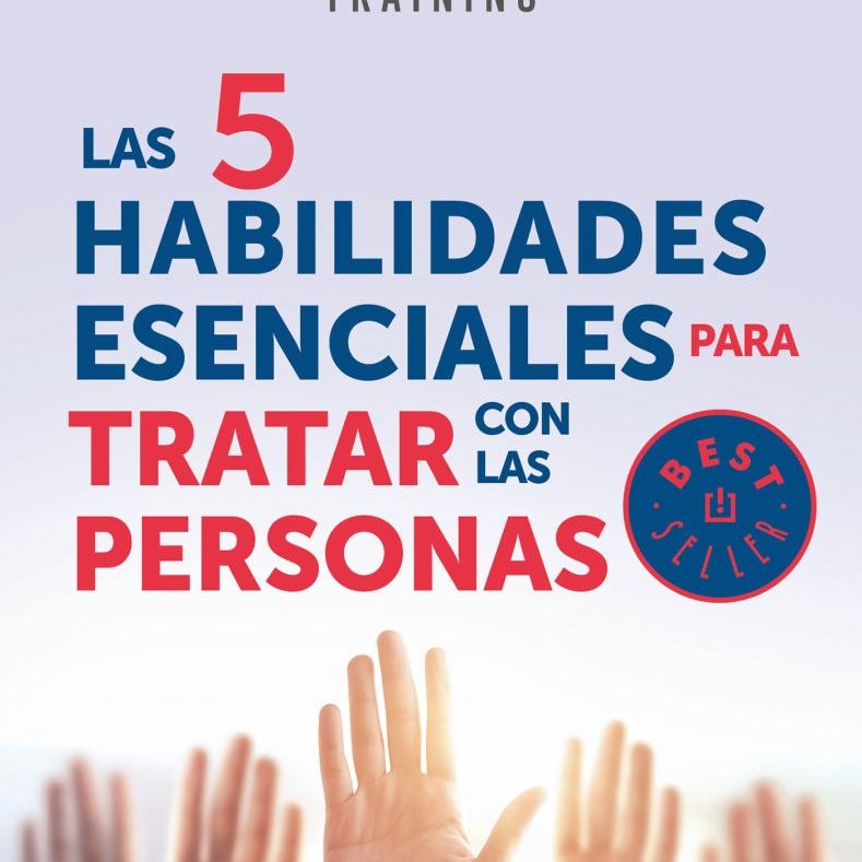 Las 5 Habilidades Esenciales para Tratar con Las Personas / the 5 Essential People Skills