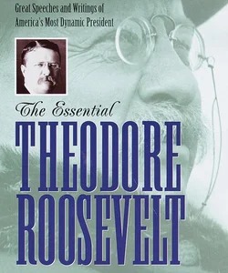 Essential Theodore Roosevelt