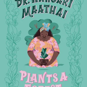 Dr. Wangari Maathai Plants a Forest