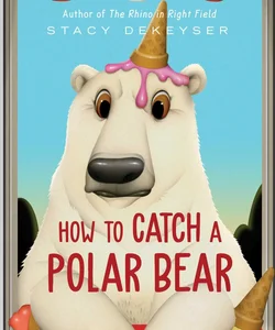 How to Catch a Polar Bear