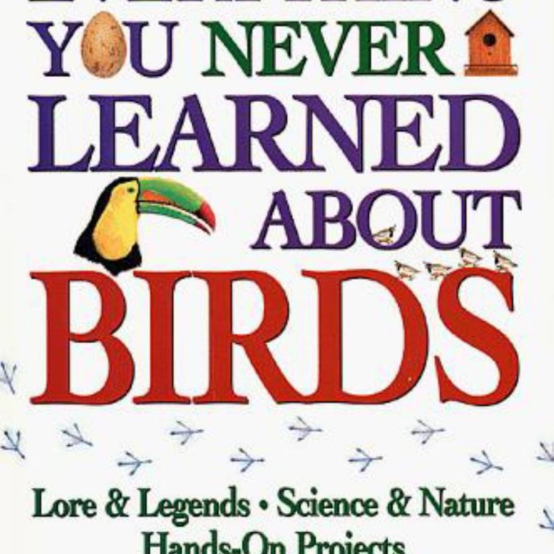 Everything You Never Learned about Birds