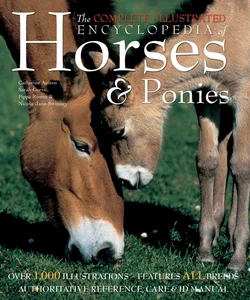 The Complete Illustrated Encyclopedia of Horses and Ponies