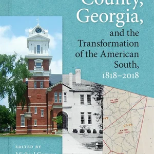 Gwinnett County, Georgia, and the Transformation of the American South, 1818-2018