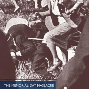The Memorial Day Massacre and the Movement for Industrial Democracy