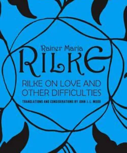 Rilke on Love and Other Difficulties