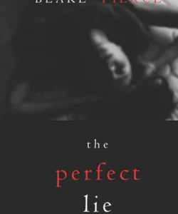 The Perfect Lie (a Jessie Hunt Psychological Suspense-Book Five)