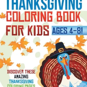 Thanksgiving Coloring Book for Kids Ages 4-8! Discover These Amazing Thanksgiving Coloring Pages for Children