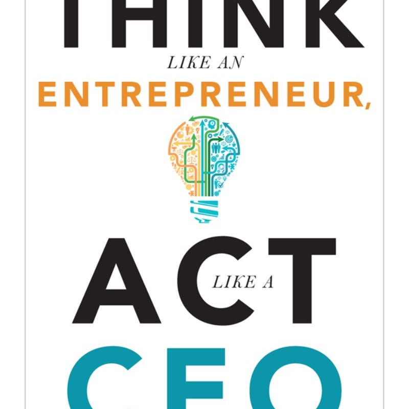 Think Like an Entrepreneur, Act Like a CEO