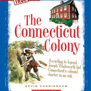 The Connecticut Colony (a True Book: the Thirteen Colonies)