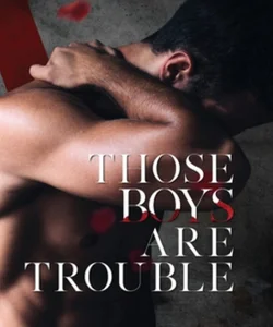 Those Boys Are Trouble