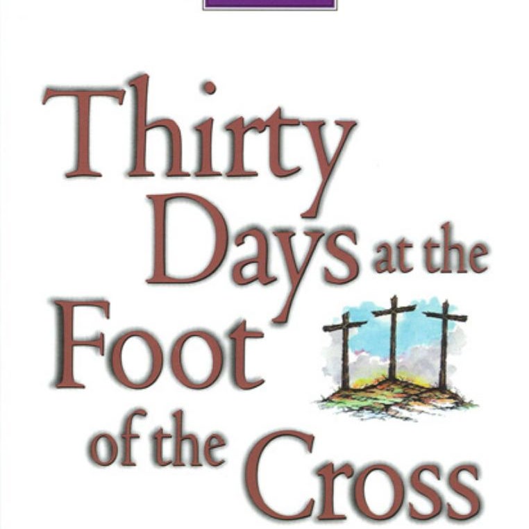 Thirty Days at the Foot of the Cross