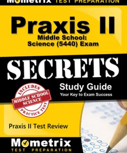Praxis II Middle School Science (0439) Exam Secrets