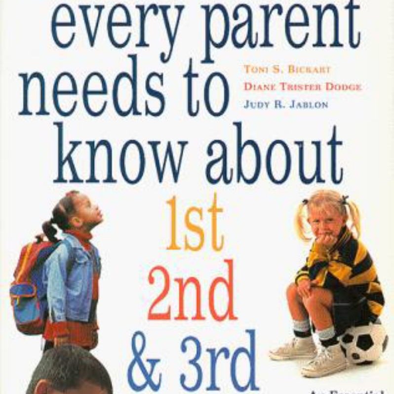 What Every Parent Needs to Know about 1st, 2nd and 3rd Grades by Toni S