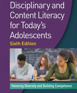 Disciplinary and Content Literacy for Today's Adolescents