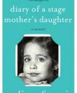 Diary of a Stage Mother's Daughter