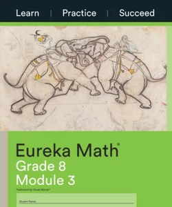 Eureka Math, Learn, Practice, Succeed Workbook, Grade 8, Module 3