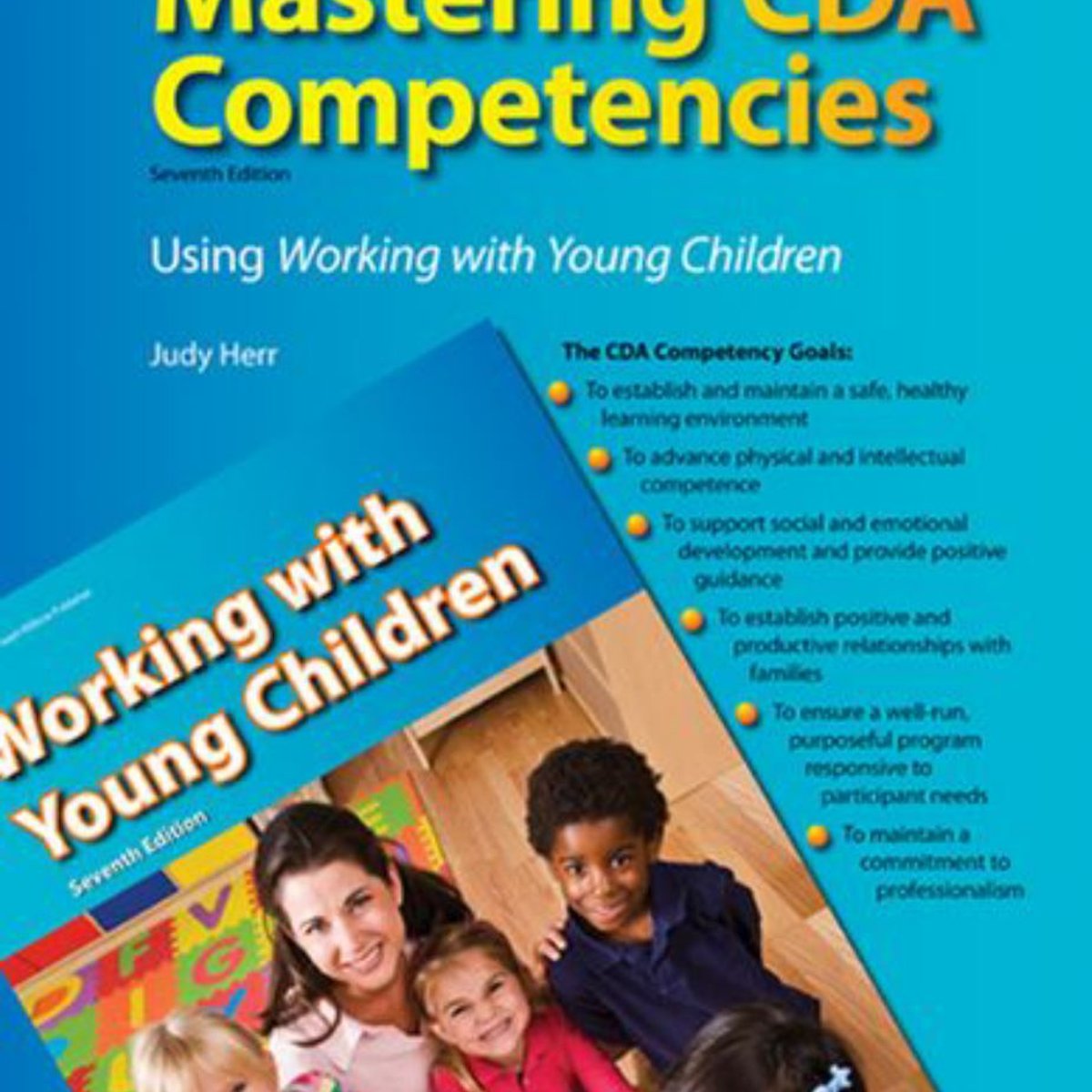 Mastering CDA Competencies Using Working with Young Children by Judy Herr