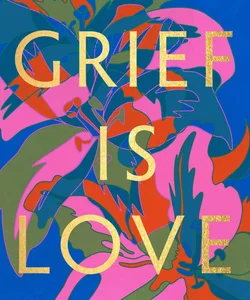 Grief Is Love