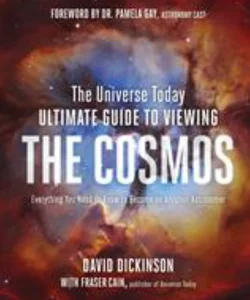 The Universe Today Ultimate Guide to Viewing the Cosmos
