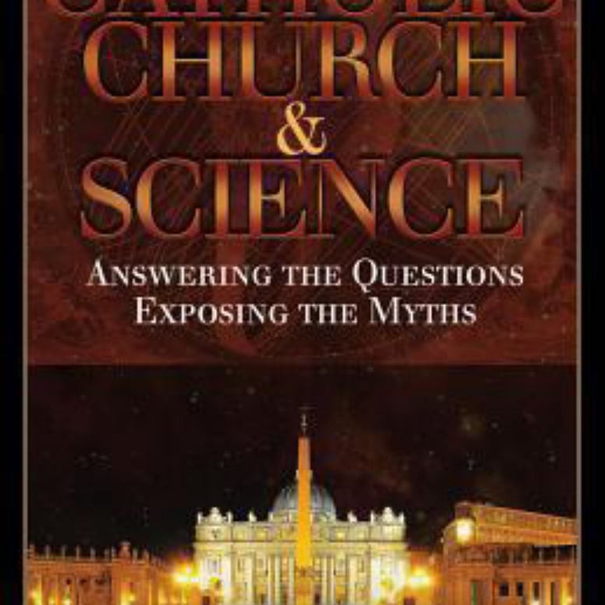 The Catholic Church and Science by Benjamin Wiker
